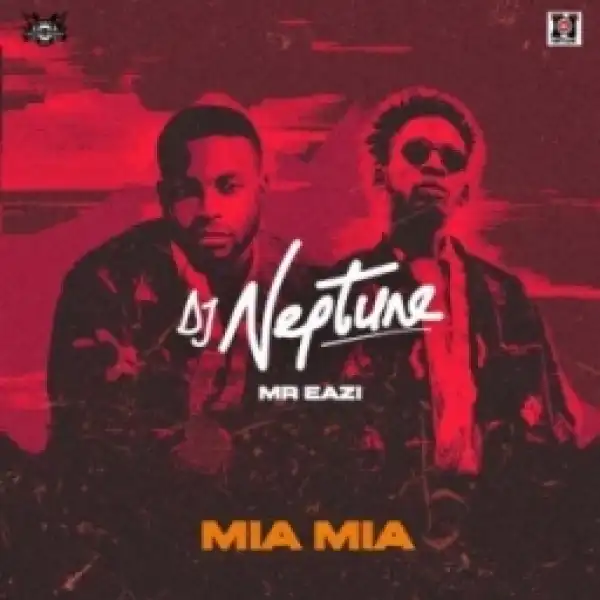 DJ Neptune - Mia Mia ft. Mr Eazi (dl)